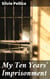 My Ten Years' Imprisonment - A Journey Through Captivity and Reflection in 19th Century Europe