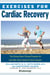 Exercises for Cardiac Recovery - The Strong Heart Fitness Program for Life After Heart Attack & Heart Surgery