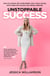 Unstoppable Success - How to achieve the unthinkable, earn more money and create the success you always desired