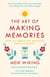 The Art of Making Memories - How to Create and Remember Happy Moments