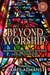 Beyond Worship - Meditations on Queer Worship, Liturgy, & Theology