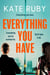 Everything You Have - The gripping new thriller from the author of the Richard & Judy pick Tell Me Your Lies