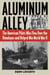 Aluminum Alley - The American Pilots Who Flew Over the Himalayas and Helped Win World War II