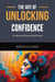The Art of Unlocking Confidence: Your Pathway to Thriving in Social Situations