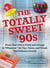 The Totally Sweet 90s - From Clear Cola to Furby, and Grunge to "Whatever", the Toys, Tastes, and Trends That Defined a Decade