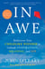 In Awe - Rediscover Your Childlike Wonder to Unleash Inspiration, Meaning, and Joy