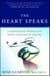 The Heart Speaks - A Cardiologist Reveals the Secret Language of Healing