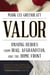 Valor - Unsung Heroes from Iraq, Afghanistan, and the Home Front