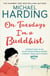 On Tuesdays I'm a Buddhist - Expeditions in an in-between world where therapy ends and stories begin