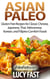 Asian Paleo: Gluten Free Recipes for Classic Chinese, Japanese, Thai, Vietnamese, Korean, and Filipino Comfort Foods - Paleo Diet Solution Series