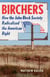 Birchers - How the John Birch Society Radicalized the American Right