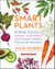 Smart Plants - Power Foods & Natural Nootropics for Optimized Thinking, Focus & Memory