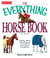 The Everything Horse Book - Buying, riding, and caring for your equine companion