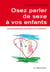 Osez parler de sexe à vos enfants
