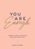 You Are Enough - Embrace Your Flaws and Be Happy Being You