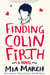 Finding Colin Firth - One Summer. Three Women. And Mr Darcy.