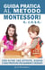 Guida Pratica al Metodo Montessori a Casa: Con Oltre 100 Attività, Giochi e Idee Pratiche per Bambini e Neonati da 0 a 6 Anni - Montessori a Casa, #1