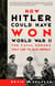 How Hitler Could Have Won World War II - The Fatal Errors That Led to Nazi Defeat