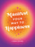 Manifest Your Way to Happiness - All the Tips, Tricks and Techniques You Need to Manifest Your Dream Life