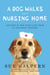 A Dog Walks Into a Nursing Home - Lessons in the Good Life from an Unlikely Teacher