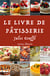 Le Livre de Pâtisserie - version premium