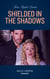 Shielded In The Shadows