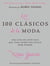 Los 100 clasicos de la moda - Una guia de articulos que toda mujer con estilo debe poseer