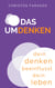 Das Umdenken - Dein Denken beeinflusst dein Leben
