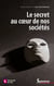 Le secret au cœur de nos sociétés - Technique, éthique, politique