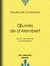 Œuvres de d'Alembert - Sa vie - Ses œuvres - Sa philosophie
