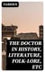 The Doctor in History, Literature, Folk-Lore, Etc