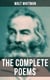 The Complete Poems of Walt Whitman - Leaves of Grass (1855 & 1892 Versions), Old Age Echoes, Uncollected and Rejected Poems