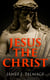 Jesus the Christ - A Study of the Messiah and His Mission According to Holy Scriptures Both Ancient and Modern