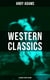 Western Classics - Andy Adams Edition (19 Books in One Volume) - The Double Trail, A Winter Round-Up, A College Vagabond, At Comanche Ford, The Log of a Cowboy…