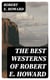 The Best Westerns of Robert E. Howard