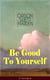 Be Good To Yourself (Unabridged) - Appreciate the Marvelousness of the Human Mechanism: How to Keep Your Powers up to the Highest Possible Standard, How to Conserve Your Energies and Guard Your Health