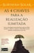 As 4 chaves para a realização ilimitada - Use as tecnologias ancestrais para ousar ser feliz, próspero, cultivar a cultura e a liberdade mesmo quando o mundo parece um caos