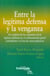 Entre la legítima defensa y la venganza - Un análisis de los requisitos de la legítima defensa en el ordenamiento penal colombiano a la luz de casos prácticos