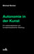 Autonomie in der Kunst - Ein werkanalytischer und kunstphilosophischer Streifzug