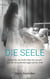 Die Seele - Gespräche mit Seelen über das Jenseits und die Herausforderungen auf der Erde