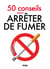 50 conseils pour arrêter de fumer