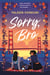 Sorry, Bro - The utterly heart-warming must read LGBTQ+ rom com debut