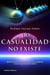 La casualidad no existe - Más de 70 hechos reales que harán que te cuestiones si eres tú quién decide tu d