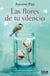 Las flores de tu silencio