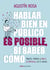 Hablar bien en público es posible, si sabes cómo - Impacta, enamora y marca la diferencia con tu oratoria