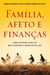Família, afeto e finanças - Como colocar cada vez mais dinheiro e amor em seu lar