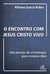 O encontro com Jesus Cristo vivo - Um ensaio de cristologia para nossos dias