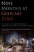Nine Months at Ground Zero - The Story of the Brotherhood of Workers Who Took on a Job Like No Other
