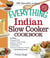 The Everything Indian Slow Cooker Cookbook - Includes Pineapple Raita, Tandoori Chicken Wings, Mulligatawny Soup, Lamb Vindaloo, Five-Spice Strawberry Chutney...and hundreds more!