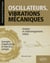 Oscillateurs, vibrations mecaniques : analyse et endommagement induits - avec exemples d'application et exercices corrigés